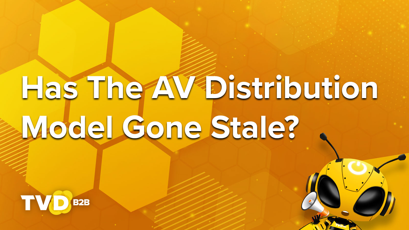 Has The AV Distribution Model Gone Stale?